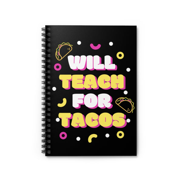 Will Teach for Tacos Spiral Notebook